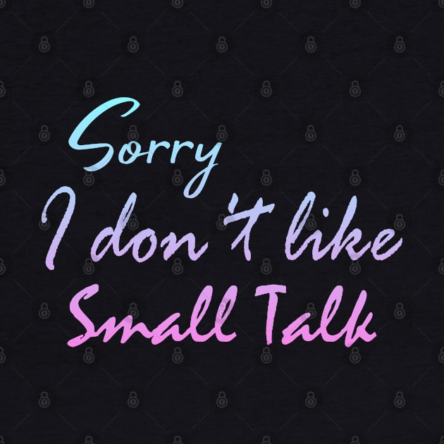 Sorry I don't like small talk by FromBerlinGift